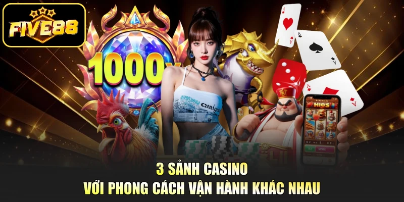 3 sảnh casino với phong cách vận hành khác nhau