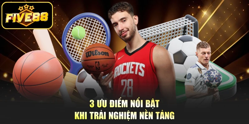 3 Ưu điểm nổi bật khi trải nghiệm nền tảng 