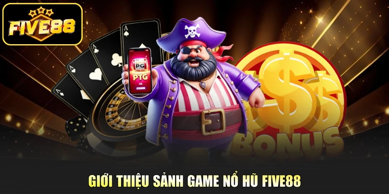 Giới thiệu sảnh game nổ hũ Five88