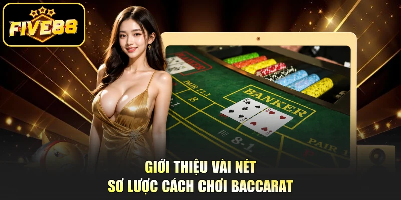 Giới thiệu vài nét sơ lược cách chơi Baccarat