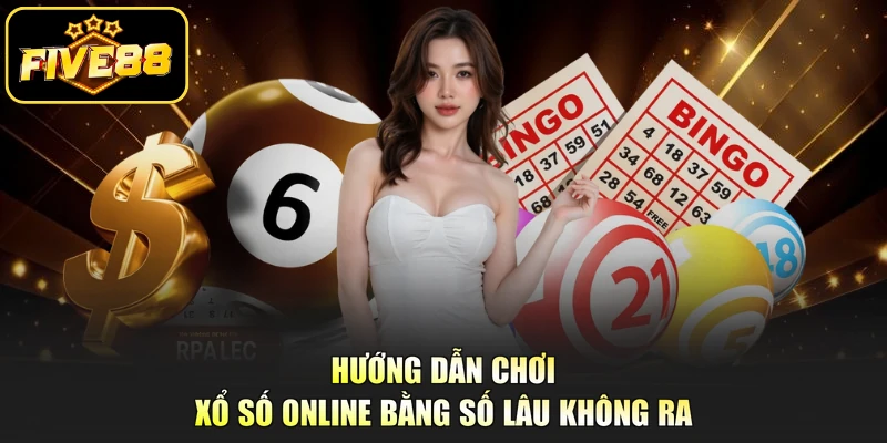 Hướng dẫn chơi xổ số online bằng số lâu không ra