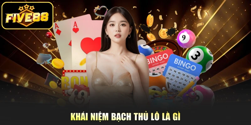 Khái niệm bạch thủ lô là gì