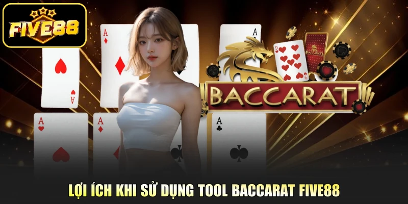 Lợi ích khi sử dụng tool Baccarat Five88