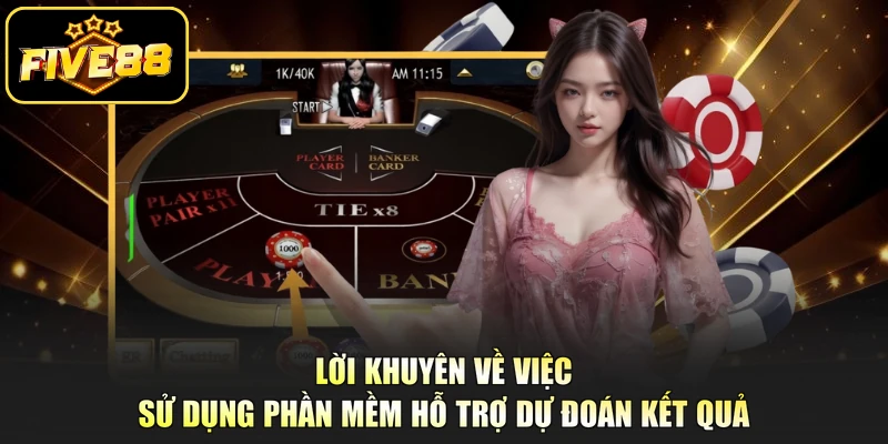 Lời khuyên về việc sử dụng phần mềm hỗ trợ dự đoán kết quả