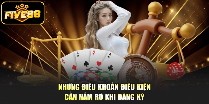 Những điều khoản điều kiện cần nắm rõ khi đăng ký