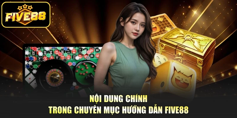 Nội dung chính trong chuyên mục hướng dẫn Five88