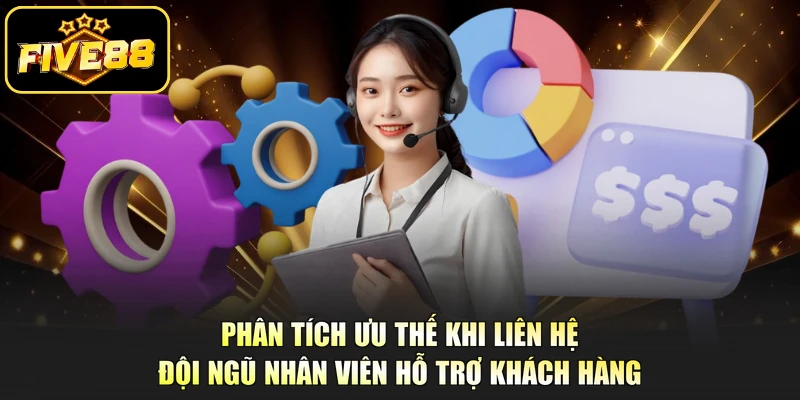 Phân tích ưu thế khi liên hệ đội ngũ nhân viên hỗ trợ khách hàng