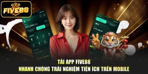 Tải App Five88 Nhanh Chóng Trải Nghiệm Tiện Ích Trên Mobile