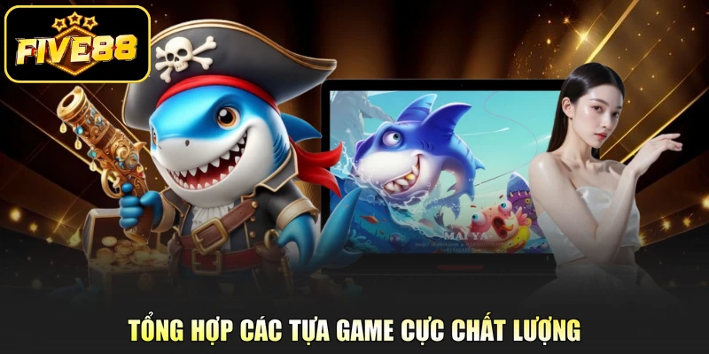 Tổng hợp các tựa game cực chất lượng